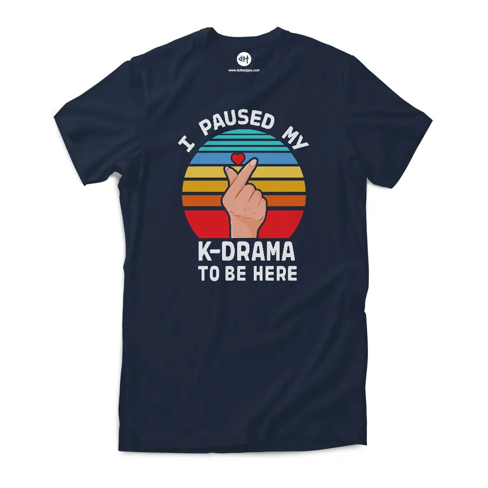 I Paused My K-Drama To Be Here - T-shirt - Image 5