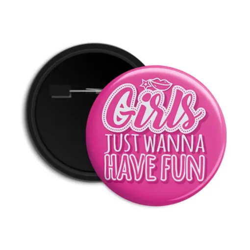 Girls Just Wanna Have Fun - Pin-back Button Badge