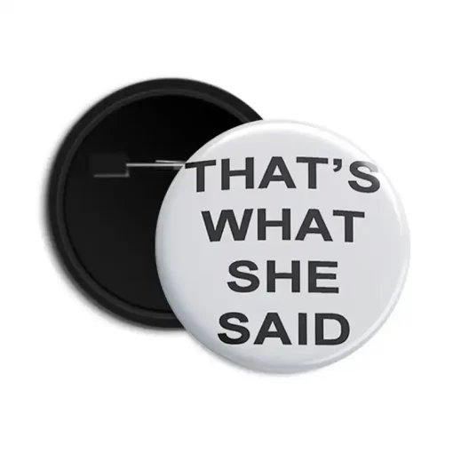 That's What She Said - Pin-back Button Badge