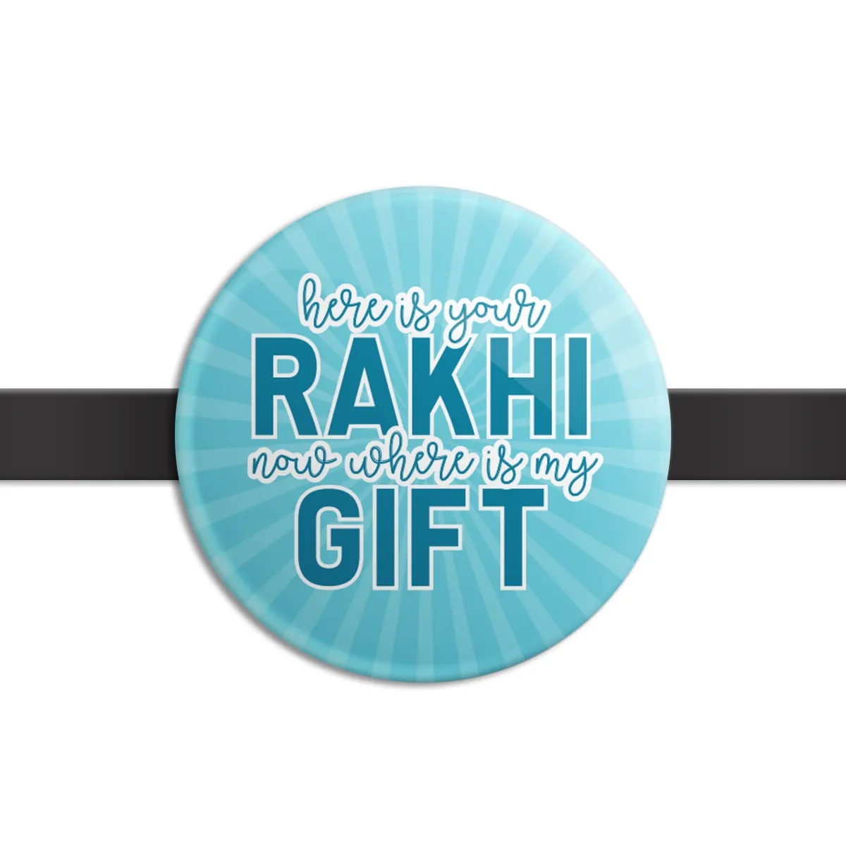 Here is your Rakhi now where is my Gift - Rakhi