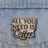 All You Need Is Coffee - Brooch Enamel Pin