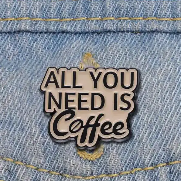 All You Need Is Coffee - Brooch Enamel Pin
