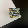It's Always Seems Impossible Until It's Done - Brooch Enamel Pin