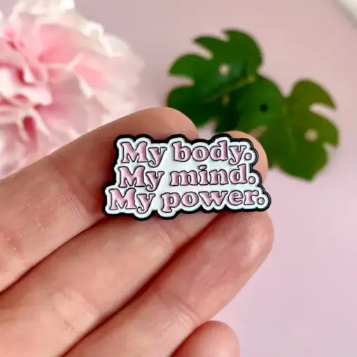 My Body My Mind My Power - Brooch Enamel Pin