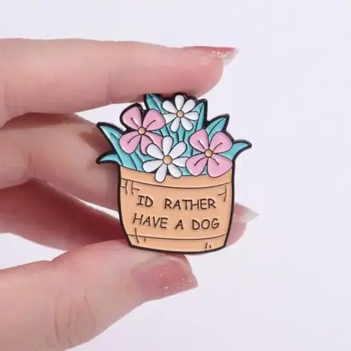 I'd Rather Have. Dog - Brooch Enamel Pin