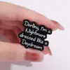Darling, I'm a Nightmare Dressed Like a Daydream - Brooch Enamel Pin