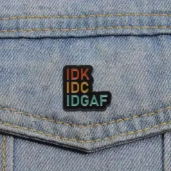 IDK IDC IDGAF - Brooch Enamel Pin