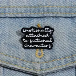 Emotionally Attached To Fictional Characters - Brooch Enamel Pin