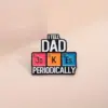 I Tell Dad Jokes Periodically- Brooch Enamel Pin
