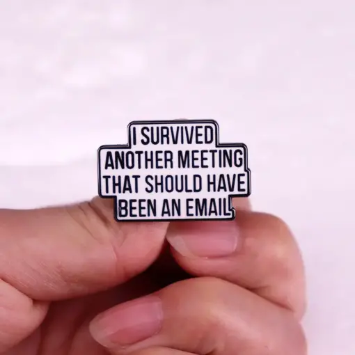 I Survived Another Meeting - Brooch Enamel Pin