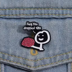 Hey You Dropped This - Brooch Enamel Pin