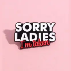 Sorry Ladies I'm Taken - Brooch Enamel Pin - Image 4