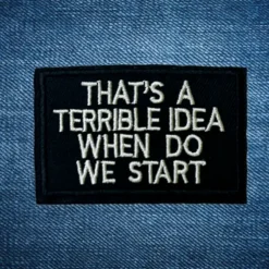 Alternative view of That's A Terrible Idea - Embroidered Iron-On Patch
