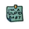 I'm a Stupid Baby - Embroidered Iron-On Patch