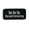 La La La I'm Not Listening - Embroidered Iron-On Patch