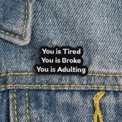 Alternative view of You is Tired You is Broke - Brooch Enamel Pin