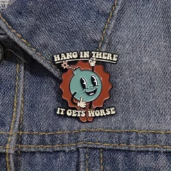 Hang In There It Gets Worse - Brooch Enamel Pin