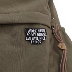 I Work Hard So That My Dog Can Have Nice Things - Brooch Enamel Pin