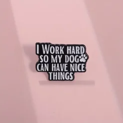 Alternative view of I Work Hard So That My Dog Can Have Nice Things - Brooch Enamel Pin