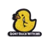 Don't Duck With Me  - Embroidered Iron-On Patch