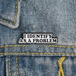 I Identify as a Problem - Brooch Enamel Pin