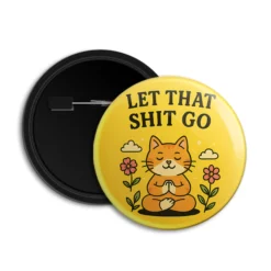 Let That Shit Go - Pin-back Button Badge