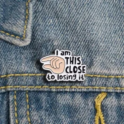 I am This Close to Losing it - Brooch Enamel Pin