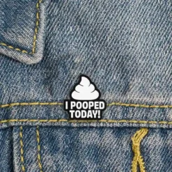 I Pooped Today - Brooch Enamel Pin