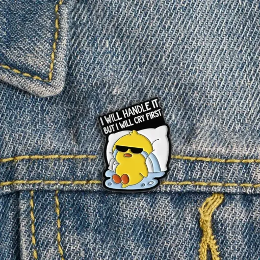 I will handle it but first I will cry - Brooch Enamel Pin