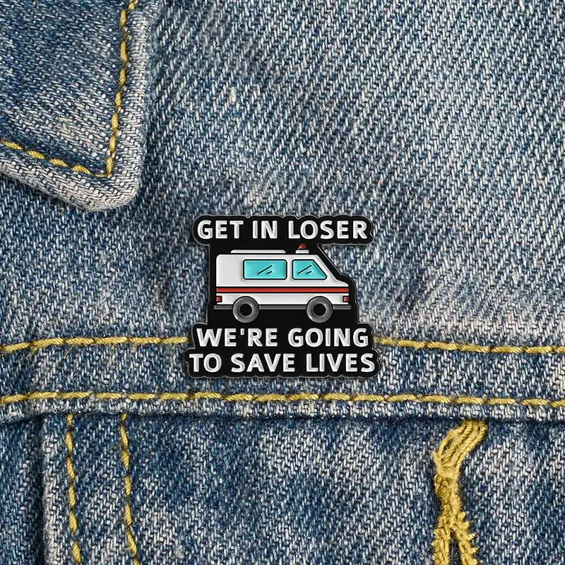 Get In Loser we're going to save lives - Brooch Enamel Pin