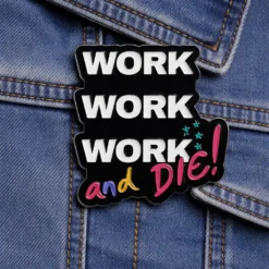 Alternative view of Work, Work, Work - Brooch Enamel Pin