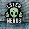 Later Nerds - Brooch Enamel Pin