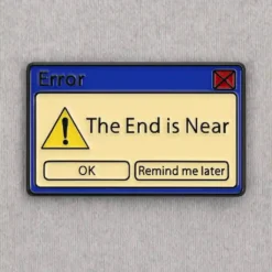 The End Is Near - Brooch Enamel Pin