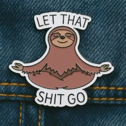 Let That Shit Go - Brooch Enamel Pin