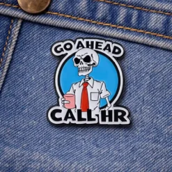 Go Ahead Call The HR - Brooch Enamel Pin