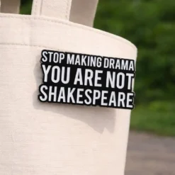 Alternative view of Stop Making Drama, You Are Not Shakespeare - Brooch Enamel Pin