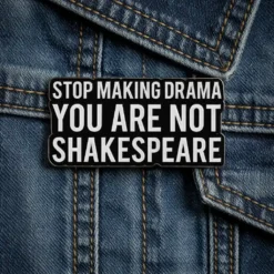 Stop Making Drama, You Are Not Shakespeare - Brooch Enamel Pin