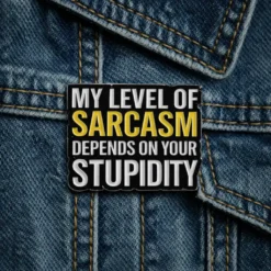 My Level Of Sarcasm Depends On Your Intelligence - Brooch Enamel Pin
