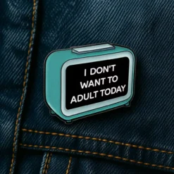 I Don't Want To Adult Today - Brooch Enamel Pin