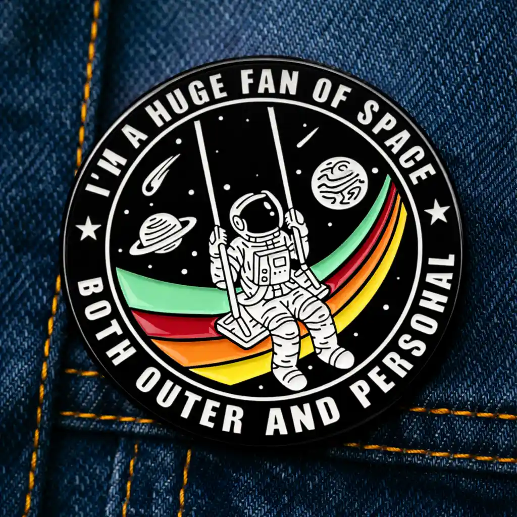 I'm A Huge Fan Of Space - Brooch Enamel Pin