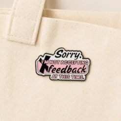 Alternative view of Sorry I'm Not Accepting Feedback - Brooch Enamel Pin