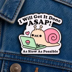 I Will Get It Done ASAP - Brooch Enamel Pin
