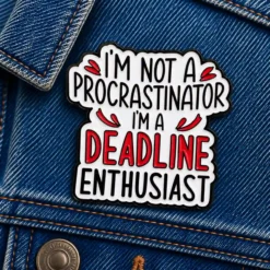 I'm Not a Procrastinator - Brooch Enamel Pin
