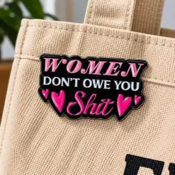 Women Don't Owe You - Brooch Enamel Pin