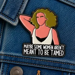 Maybe Some Women Aren't Meant to Be Tamed - Brooch Enamel Pin