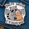 You Are Weird, I'll Keep You - Brooch Enamel Pin